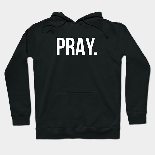 Pray. | Christian T-Shirt, Hoodie and Gifts Hoodie by ChristianLifeApparel